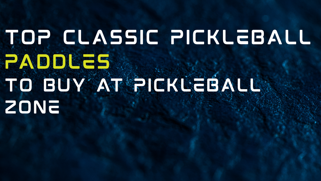 Top Classic Pickleball Paddles To Buy At Pickleball Zone
