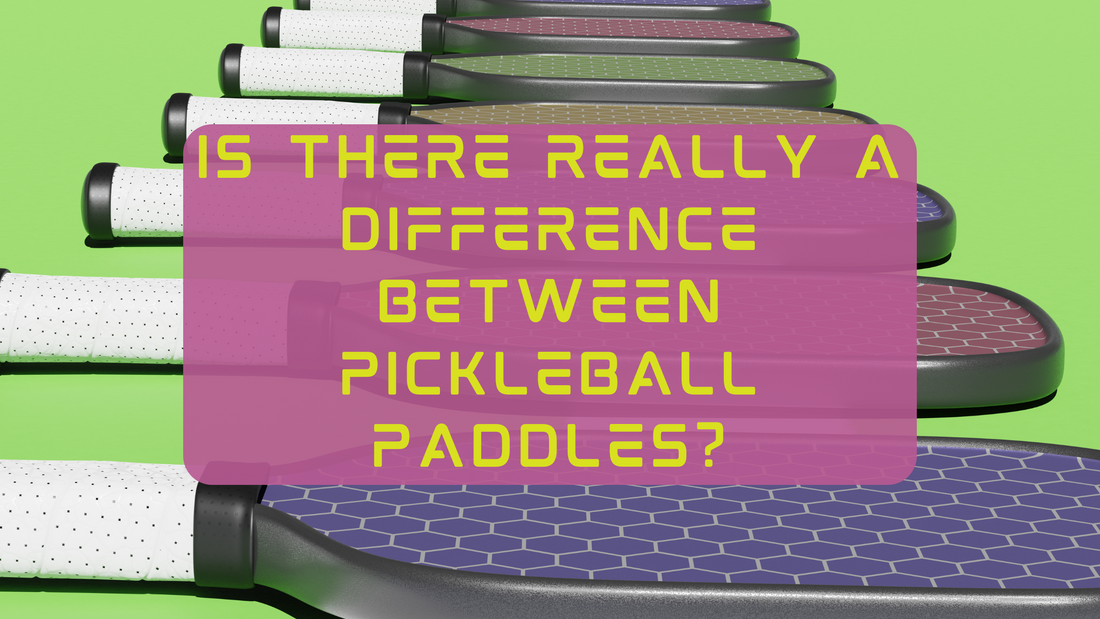 Is there really a difference between pickleball paddles?